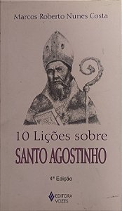 10 Lições sobre Santo Agostinho -  Marcos Roberto Nunes Costa