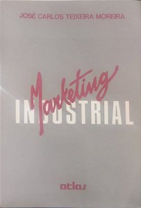 Marketing Industrial - José Carlos Teixeira Moreira