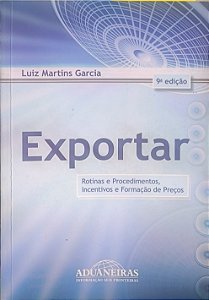 Exportar : Rotinas e Procedimentos, Incentivos e Formação de Preços - Luiz Martins Garcia