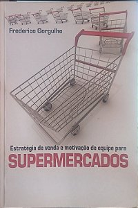 Estratégia de venda e motivação de equipe para SUPERMERCADOS - Frederico GorgulhoG
