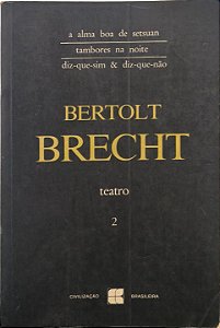 Teatro 2 - Obras contidas: A Alma Boa de Setsuan, Tambores na Noite, Diz-que-sim & Diz-que-não -  Bertolt Brecht