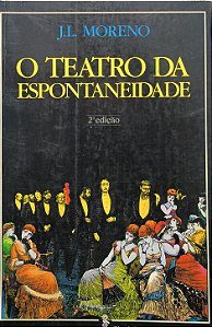 O Teatro da Espontaneidade -  J.L. Moreno