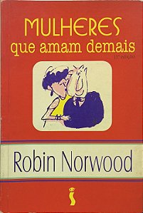 Mulheres que Amam Demais -  Robin Norwood