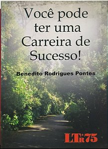 Você pode ter uma Carreira de Sucesso! - Benedito Rodrigues Pontes