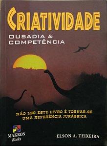 Criatividade - Ousadia & Competência - Elson A. Teixeira