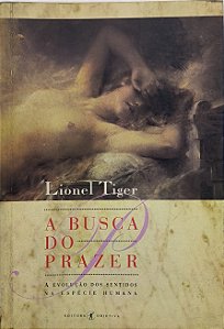 A Busca do Prazer -  Lionel Tiger