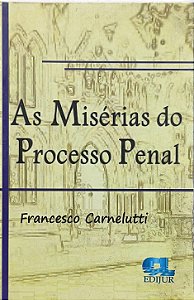 As Misérias do Processo Penal -  Francesco Carnelutti