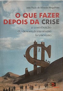 O Que Fazer Depois da Crise - João Paulo de Almeida Magalhães