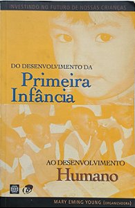 Do Desenvolvimento da Primeira Infância ao Desenvolvimento Humano -  Mary Eming Young