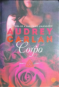 Corpo : Trinity - Livro 1 - Audrey Carlan