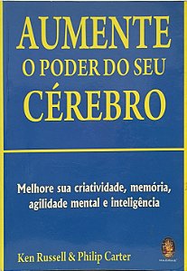 Aumente o poder do seu cérebro -  Ken Russell & Philip Carter