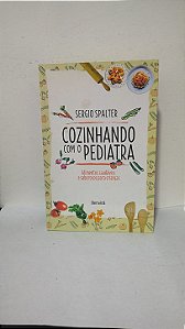 Cozinhando com o Pediatra : Alimentos saudáveis e saborosos para crianças - Sergio Spalter