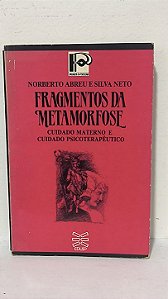 Fragmentos da Metamorfose: Cuidado Materno e Cuidado Psicoterapêutico - Norberto Abreu e Silva Neto