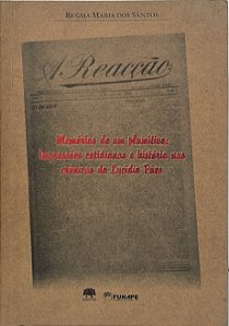 Memórias de um plumitivo: Impressões cotidianas e história nas crônicas de Lycídio Paes - Regma Maria dos Santos
