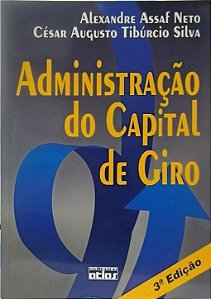 Administração do Capital de Giro - Alexandre Assaf Neto e César Augusto Tibúrcio Silva