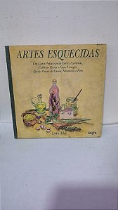 Artes Esquecidas :Um Guia Prático para Curar Azeitonas, Cultivar Ervas e Fazer Vinagre, Queijo Fresco de Cabra, Mostarda e Pães - Lynn Alley