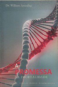 A Promessa da Imortalidade :Telômeros | Células-Tronco | Nanomedicina - Dr. William Amzallag