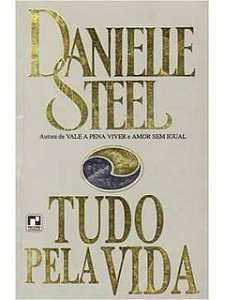 Tudo pela vida - Danielle Steel