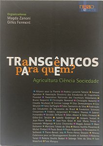 Transgênicos para quem ? - Magda Zanoni e Gilles Ferment