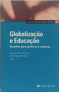 Globalização e Educação: Desafios para políticas e práticas - Antônio Flávio Moreira, José Augusto Pacheco