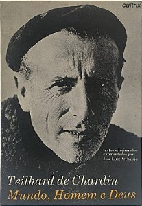 Mundo, Homem e Deus: Mundo, Homem e Deus - Teilhard de Chardin