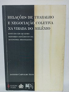 Relações de Trabalho e Negociação Coletiva na Virada do Milênio -  Antônio Carvalho Neto
