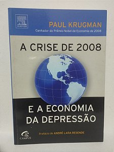 A Crise de 2008 e a Economia da Depressão - Paul Krugman