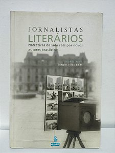 Jornalistas literários: narrativas da vida real por novos autores brasileiros - Sergio Vilas Boas