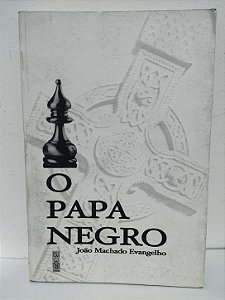 O Papa Negro - João Machado Evangelho