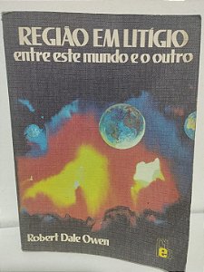 Região em Litígio Entre este Mundo e o Outro - Robert Dale Owen