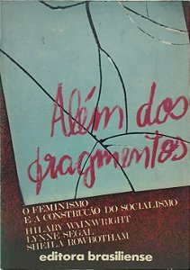 Além dos Fragmentos - Hilary Wainwright, Lynne Segal e Sheila Rowbotham
