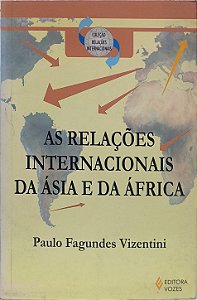 As Relações Internacionais da Ásia e da África - Paulo Fagundes Vizentini