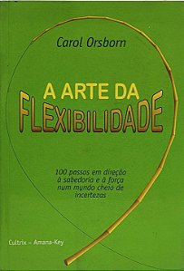 A Arte da Flexibilidade - Carol Orsborn