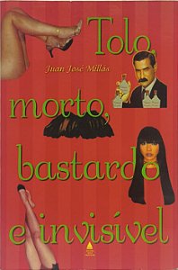 Tolo, Morto, Bastardo e Invisível - Juan José Millás