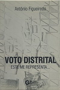 Voto Distrital: Este Me Representa... -  Antônio Figueiredo