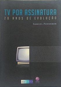 TV por Assinatura: 20 Anos de Evolução - Samuel Possebon
