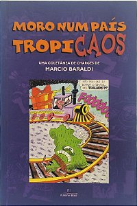 Moro num País Tropicaos: uma coletânea de charges - Marcio Baraldi
