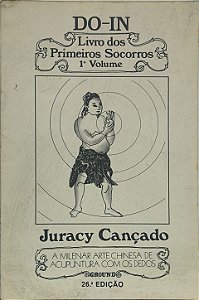 Do-in: Livro dos Primeiros Socorros -A milenar arte chinesa de acupuntura com os dedos Volume 1 -Juracy Cançad