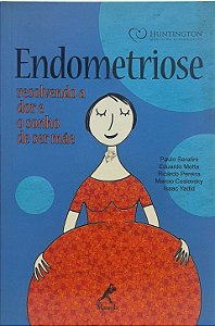 Endometriose: Resolvendo a Dor e o Sonho de Ser Mãe - Paulo Serafini, Eduardo Motta,e outros