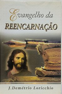Evangelho da Reencarnação - J. Demétrio Loricchio