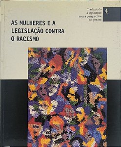 As Mulheres e a Legislação Contra o Racismo vol 4 - Jacqueline Hermann, Leila Linhares Barsted e Maria Elvira Vieira de Mello