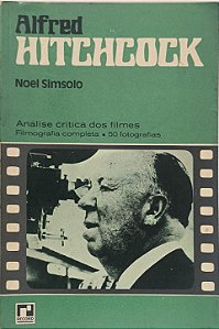 ​​​​​​​Alfred Hitchcock- Análise crítica dos filmes, filmografia completa e 50 fotografias - Noel Simsolo