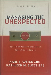 Managing the Unexpected: Resilient Performance in an Age of Uncertainty" (Segunda Edição) - Karl E. Weick e Kathleen M. Sutcliffe (idioma - inglês)