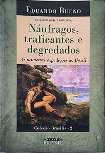 Náufragos, traficantes e degredados: As primeiras expedições ao Brasil Vol 2 - Eduardo Bueno