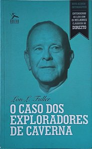 O Caso dos Exploradores de Caverna - Lon L. Fuller