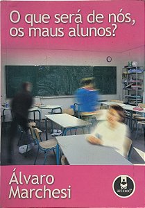O que será de nós, os maus alunos? - Álvaro Marchesi