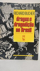 Drogas e Drogadição no Brasil - Richard Bucher