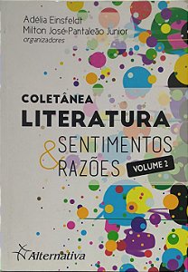 Coletânea Literatura: Sentimentos & Razões Vol.2 - Adélia Einsfeldt e Milton José Pantaleão Junior