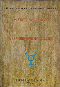 Místico em Oração e " E o Verbo Propagou-se..." Vol XXX - Fr. Many Cihlar, F.R.C. e Laura DeWitt James