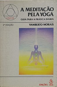 A Meditação pela Yoga: Guia para a Prática Diária - Vamberto Morais